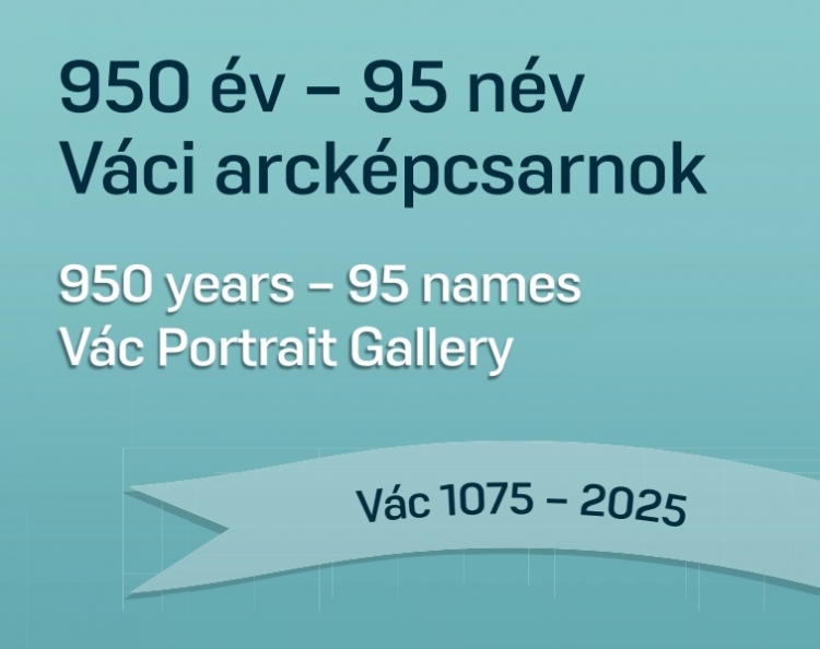 950 years – 95 names, Vác Portrait Gallery 1040-1800