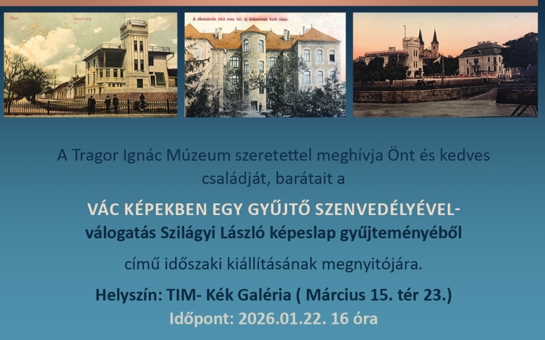 Szilágyi László – „Vác képekben egy gyűjtő szenvedélyével” Képeslap kiállítás megnyitó
